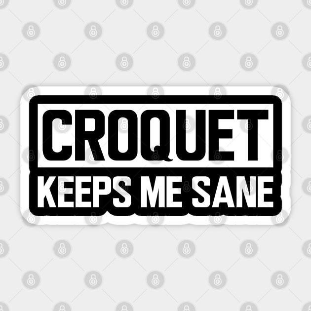 Croquet keeps me sane Sticker by KC Happy Shop